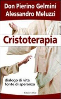 Cristoterapia. Dialogo di vita fonte di speranza - Pierino Gelmini,Alessandro Meluzzi - copertina
