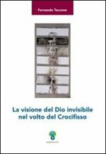 La visione del Dio invisibile nel volto del crocifisso