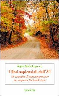 I libri sapienziali dell'Antico Testamento. Un cammino di autocomprensione per imparare l'arte del vivere - Angela Maria Lupo - copertina