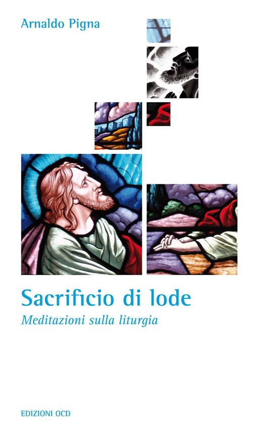 Sacrificio di lode. Meditazioni sulla liturgia - Arnaldo Pigna - copertina