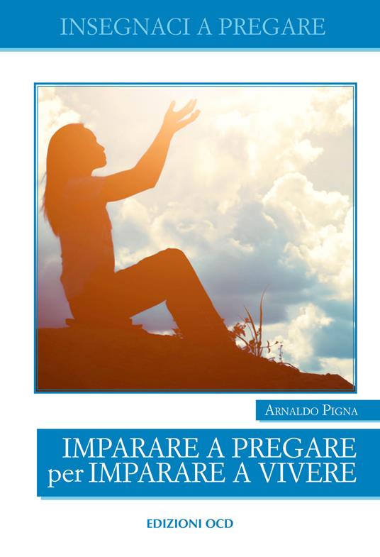 Imparare a pregare per imparare a vivere - Arnaldo Pigna - copertina