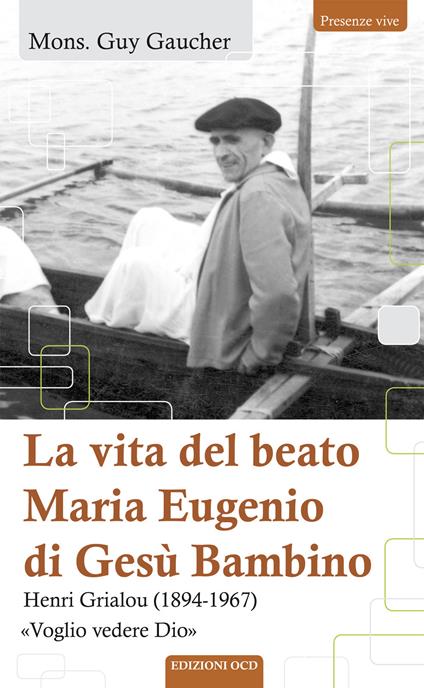 La vita del beato Maria Eugenio di Gesù Bambino. Henri Grialou (1894-1967) - Guy Gaucher - copertina