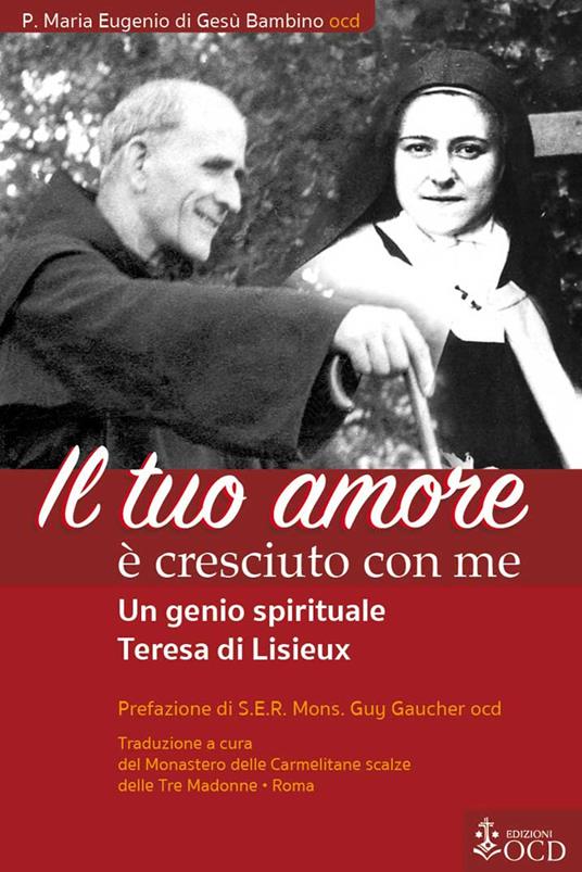 Il tuo amore è cresciuto con me. Un genio spirituale. Teresa di Lisieux - Marie-Eugène de l'Enfant-Jésus,Monastero Carmelitane Scalze - ebook
