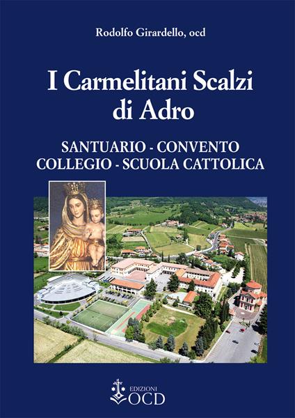 I carmelitani Scalzi di Adro. Santuario, convento, collegio, scuola cattolica - Rodolfo Girardello - copertina