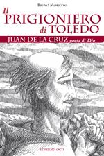Il prigioniero di Toledo. Juan de la Cruz poeta di Dio