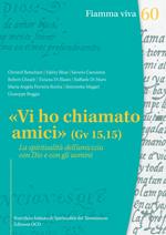 «Vi ho chiamato amici» (Gv 15,15). La spiritualità dell'amicizia con Dio e con gli uomini