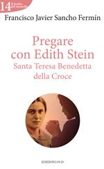 Pregare con Edith Stein. Santa Teresa Benedetta della Croce