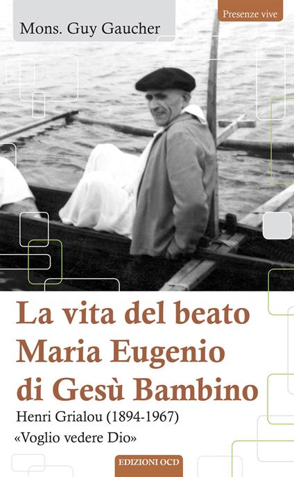 La vita del beato Maria Eugenio di Gesù Bambino. Henri Grialou (1894-1967) - Guy Gaucher - ebook