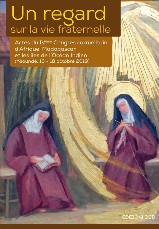 Un regard sur la vie fraternelle. Actes du 4eme Congrès carmélitain d'Afrique, Madagascar et les Îles de l'Océan Indien (Yaoundé, 13-18 octobre 2019) - Saverio Cannistrà,Igirukwayo Antoine Marie Zacharie,Domitille Nyiramajyambere - copertina
