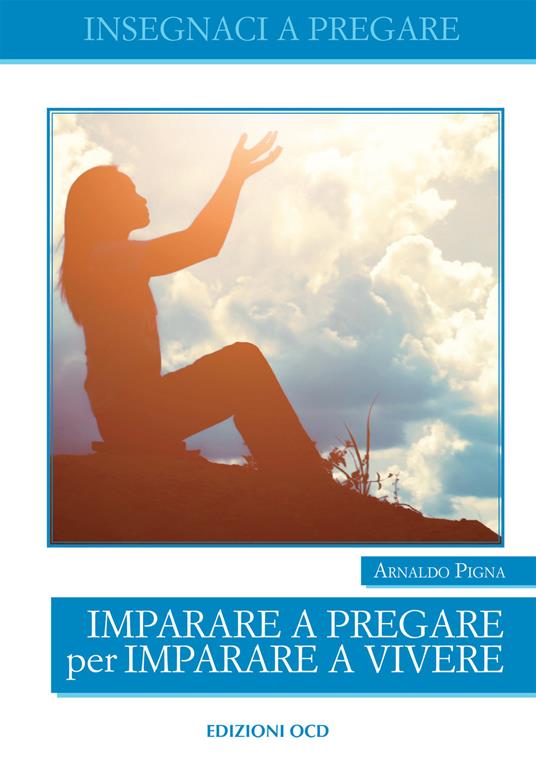 Imparare a pregare per imparare a vivere - Arnaldo Pigna - ebook