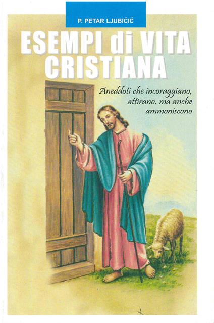 Esempi di vita cristiana. Aneddoti che incoraggiano, attirano ma anche ammoniscono - Petar Ljubicic - ebook