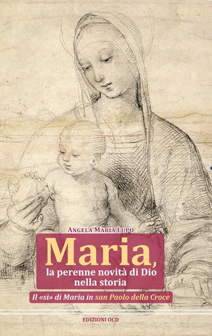 Maria, la perenne novità di Dio nella storia. Il «sì» di Maria in san Paolo della Croce - Angela Maria Lupo - copertina