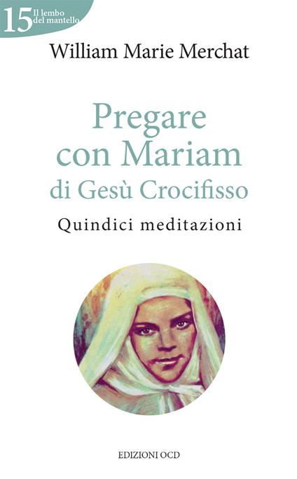 Pregare con Mariam di Gesù Crocifisso. Quindici meditazioni - William Marie Merchat - copertina