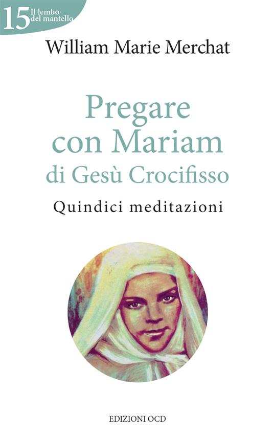 Pregare con Mariam di Gesù Crocifisso. Quindici meditazioni - William Marie Merchat - copertina