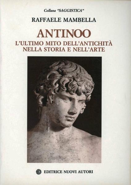 Antinoo. L'ultimo mito dell'antichità nella storia e nell'arte - Raffaele Mambella - copertina