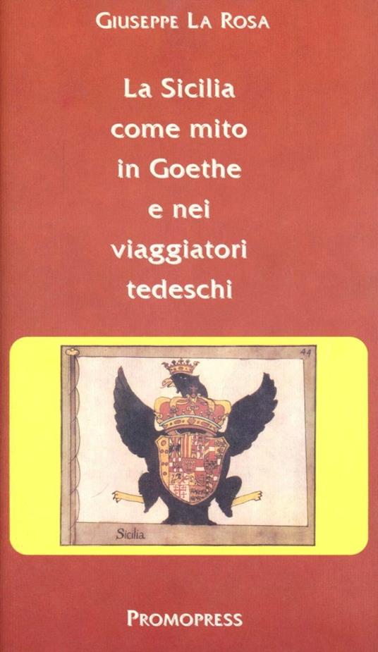 La Sicilia come mito in Goethe e nei viaggiatori tedeschi - Giuseppe La Rosa - copertina