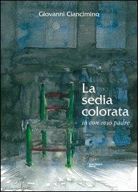La sedia colorata, io con mio padre - Giovanni Ciancimino - copertina