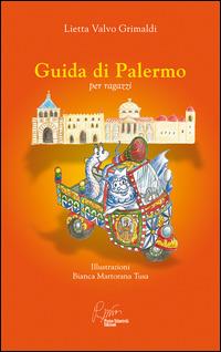 Guida di Palermo per ragazzi - Lietta Valvo Grimaldi,Bianca Martorana Tusa - copertina