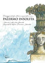Palermo insolita, passeggiando fra storie e acquerelli. Ediz. illustrata