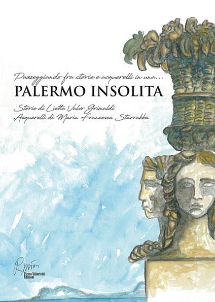 Palermo insolita, passeggiando fra storie e acquerelli. Ediz. illustrata - Lietta Valvo Grimaldi - copertina