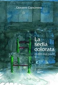 La sedia colorata, io con mio padre - Giovanni Ciancimino - ebook