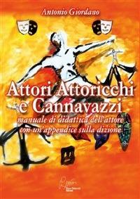 Attori attoricchi e cannavazzi, manuale di didattica dell'attore con un'appendice sulla dizione - Antonio Giordano - ebook