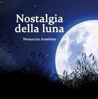 Nostalgia della luna - Nonuccio Anselmo - ebook