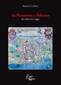Da Panormos a Palermo, la città ieri e oggi - Rosario La Duca - ebook