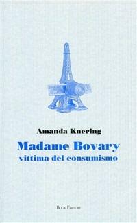 Madame Bovary. Vittima del consumismo - Amanda Knering - copertina