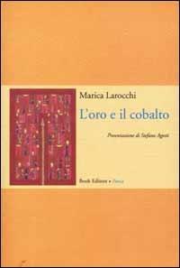 L'oro e il cobalto. Poesie (1997-2000) - Marica Larocchi - copertina