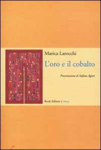 L' oro e il cobalto. Poesie (1997-2000) - Marica Larocchi - copertina