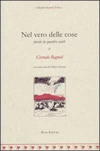 Nel vero delle cose. Poesia in 4 canti - Corrado Bagnoli - copertina