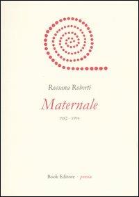 Maternale. 1982-1994 - Rossana Roberti - copertina