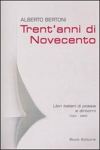 Trent'anni di Novecento. Libri italiani di poesia e dintorni (1971-2000) - Alberto Bertoni - copertina