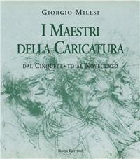 I maestri della caricatura. Dal Cinquecento al Novecento - Giorgio Milesi - copertina