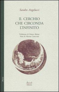 Il cerchio che circonda l'infinito - Sandro Angelucci - copertina