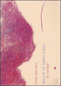 Biglie di Mercurio. Due monologhi - Fausto Maria Pico - copertina