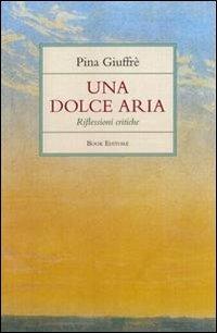 Una dolce aria. Riflessioni critiche - Pina Giuffré - copertina