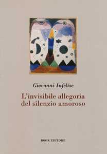 L' invisibile allegoria del silenzio amoroso