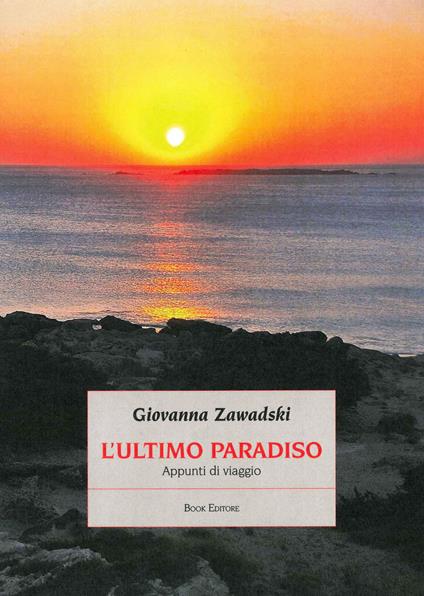 L'ultimo paradiso. Appunti di viaggio - Giovanna Zawadski - copertina