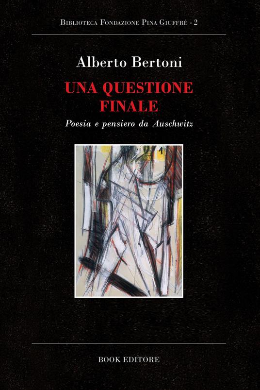 Una questione finale. Poesia e pensiero da Auschwitz - Alberto Bertoni - copertina