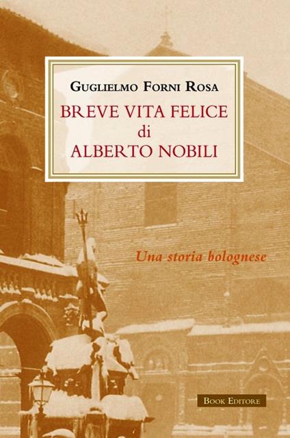 Breve vita felice di Alberto Nobili - Guglielmo Forni Rosa - copertina
