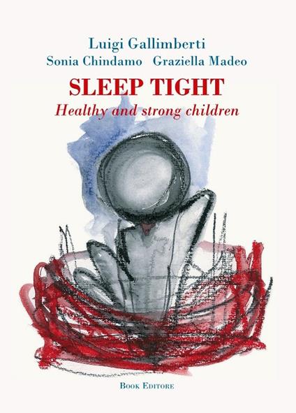 Sleep tight. Healthy and strong children - Luigi Gallimberti,Sonia Chindamo,Graziella Madeo - copertina