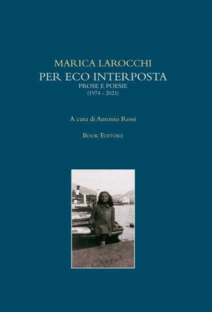 Per eco interposta. Prose e poesie (1974-2021) - Marica Larocchi - copertina