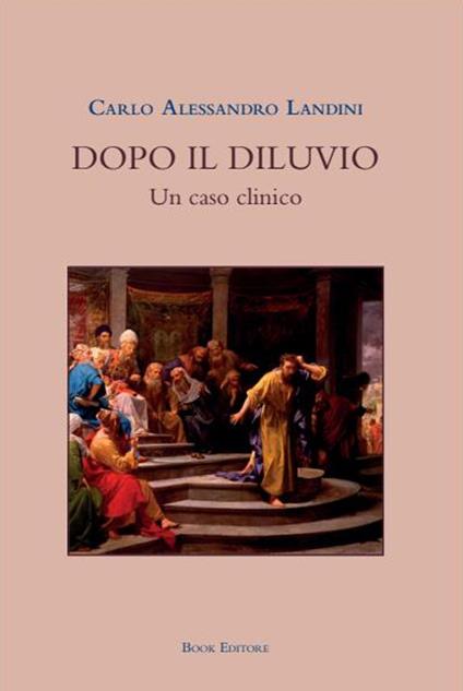 Dopo il diluvio. Un caso clinico - Carlo Alessandro Landini - copertina