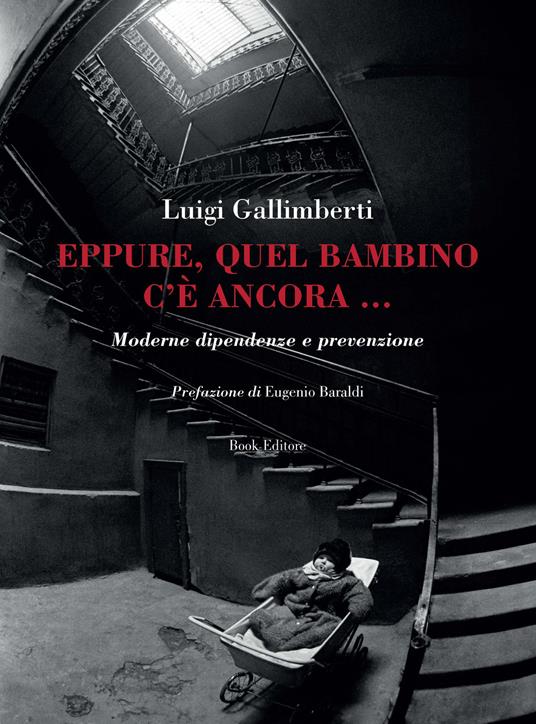 Eppure, quel bambino c'è ancora... Moderne dipendenze e prevenzione - Luigi Gallimberti - copertina