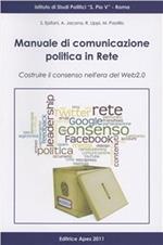 Manuale di comunicazione politica in rete. Costruire il consenso nell'era del web 2.0