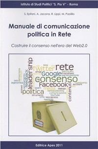 Manuale di comunicazione politica in rete. Costruire il consenso nell'era del web 2.0 - copertina
