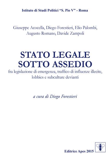 Stato legale sotto assedio. Fra legislazione di emergenza, traffico di influenze illecite, lobbies e subculture devianti - copertina