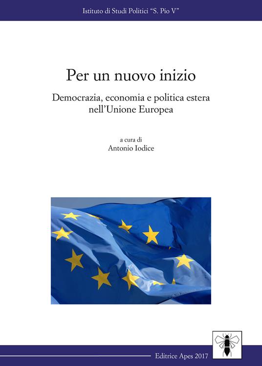 Per un nuovo inizio. Democrazia, economia e politica estera dell'Unione Europea - copertina